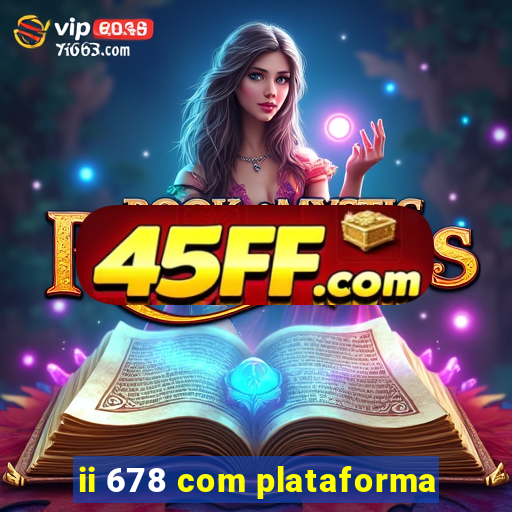 ii 678 com plataforma